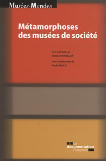 Métamorphoses des musées de société - premières rencontres scientifiques internationales du MuCEM