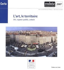 L'art, le territoire - art, espace public, urbain - veduta biennale de lyon 2007