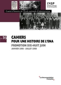 CAHIERS POUR UNE HISTOIRE DE L'ENA Tome 16 : Promotion dix-huit juin : Janvier 1956 - juillet 1958