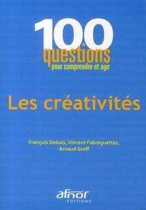Les créativités - 100 questions pour comprendre et agir