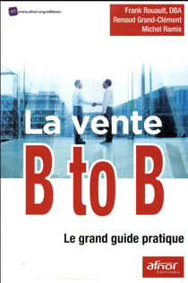 La vente B to B - le grand guide pratique