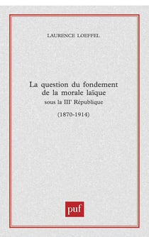 La question du fondement de la morale laïque sous la Troisième République (1870-1914)