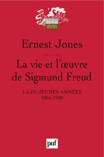 La vie et l'oeuvre de Sigmund Freud. I : Les jeunes années, 1856-1900