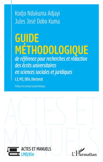 Guide méthodologique de référence pour la recherches et rédaction : des écrits universitaires en sciences sociales et juridiques L3, M2, DEA, Doctorat