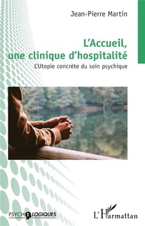 L'accueil, une clinique d'hospitalité : L'utopie concrète du soin psychique