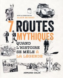 7 routes mythiques - Quand l'histoire se mêle à la légende