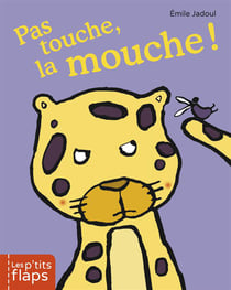 Les P'Tits Flaps T01 Pas Touche La Mouche