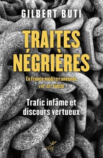 Traites négrières en France méditerranéenne (XVIIe-XIXe siècle) : Trafic infâme et discours vertueux