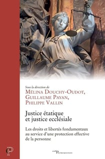 Justice étatique, justice ecclésiale : Les droits et libertés fondamentaux au service d'une protection effective de la personne