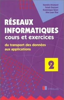 Réseaux informatiques. Cours et exercices : Du transport des données aux applications