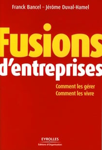Fusions d'entreprises - comment les gerer, comment les vivre