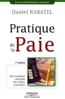 Pratique de la paie - une synthèse concrète des règles courantes (7e édition)