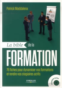 La bible de la formation - 76 fiches pour dynamiser vos formations et rendre vos stagiaires actifs