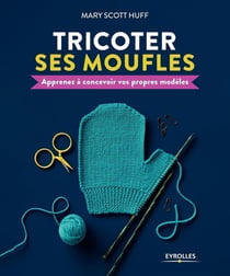 Tricoter ses moufles - apprenez à concevoir vos propres modèles