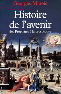 Histoire de l'avenir - des prophètes à la prospective