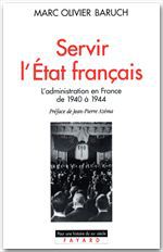 Servir l'état français - l'administration en france de 1940 à 1944