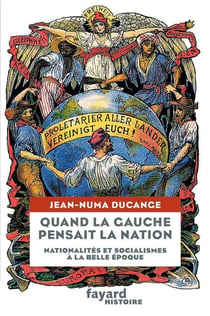 Quand la gauche europeenne pensait la nation - nationalités et socialismes à la Belle Epoque