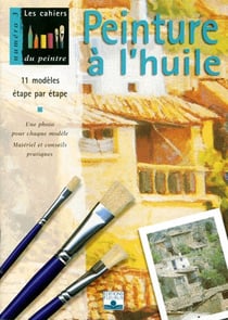 Les cahiers du peintre t.3 - peinture à l'huile