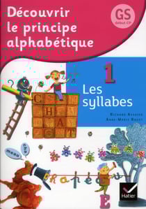 Découvrir le principe alphabétique t.1 - les syllabes - GS début CP
