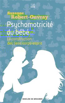 Psychomotricité du bébé - la construction des liens corps-esprit