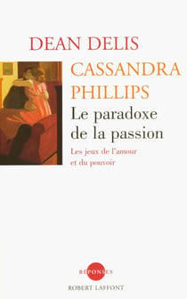 Le paradoxe de la passion - les jeux de l'amour et du pouvoir