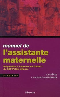 Manuel de l'assistante maternelle - préparation à l'épreuve de l'unité 1 du cap petite enfance