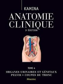 Anatomie clinique Tome 4 : Organes urinaires et génitaux, pelvis, coupes du tronc (3e édition)