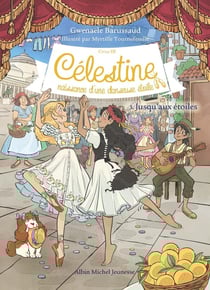 Célestine, naissance d'une danseuse étoile Tome 3 : Jusqu'aux étoiles