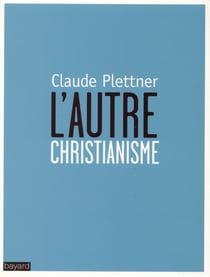 L'autre christianisme - plaidoyer pour un christianisme ouvert
