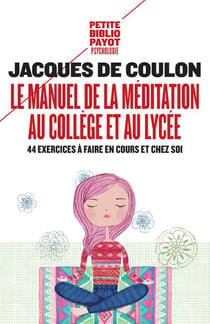 Le manuel de la méditation au collège et au lycée - 44 exercices à faire en cours et chez soi