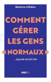 Comment gérer les gens "normaux"... quand on est HPI