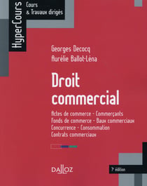 Droit commercial - actes de commerce - commerçants - fonds de commerce... (7e édition)