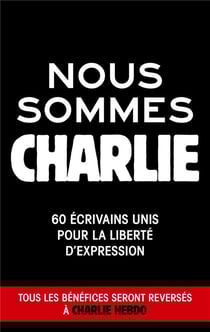 Nous sommes tous Charlie - 60 écrivains unis pour la liberté d'expression