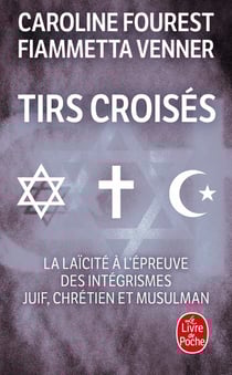 Tirs croisés - La laïcité à l'épreuve des intégrismes juif, chrétien et musulman