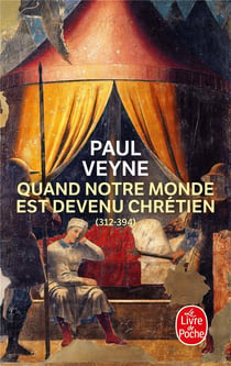 Quand notre monde est devenu chrétien (312-394)