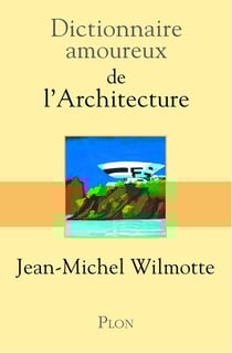 Dictionnaire amoureux : de l'architecture