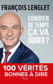 Combien de temps ça va durer ? 100 vérités bonnes à dire