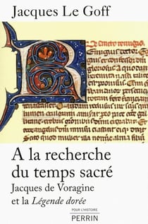 À la recherche du temps sacré - Jacques de voragine et la Légende dorée
