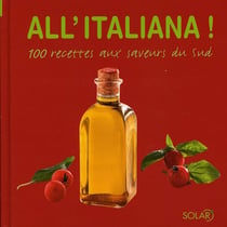 À l'italienne - 100 recettes aux saveurs du sud