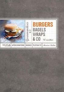 Burgers Bagels, Wraps & Co - 90 Recettes