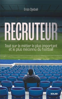 Recruteur : Tout sur le métier le plus important et le plus méconnu du football