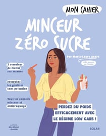 Mon cahier : Minceur zéro sucre : perdez du poids efficacement avec le régime low carb !