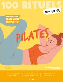 Mon cahier : 100 rituels : Pilates : Transformez toute votre silhouette !