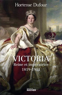 Victoria, reine et impératrice : 1819-1901
