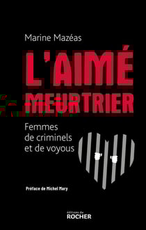 L'aimé meurtrier : femmes de criminels et de voyous