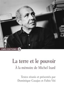 La terre et le pouvoir - à la mémoire de Michel Izard