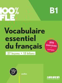 100% FLE : vocabulaire essentiel du français - B1