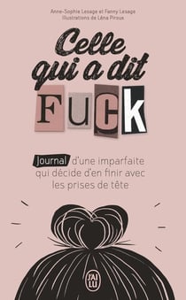 Celle qui a dit fuck - journal d'une imparfaite qui décide d'en finir avec les prises de tête