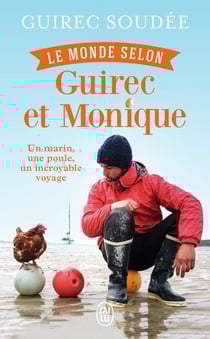 Le monde selon Guirec et Monique - un marin, une poule, un incroyable voyage
