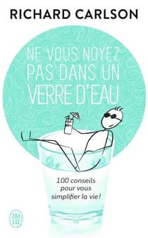 Ne vous noyez pas dans un verre d'eau Tome 1 - 100 conseil pour simplifier la vie !